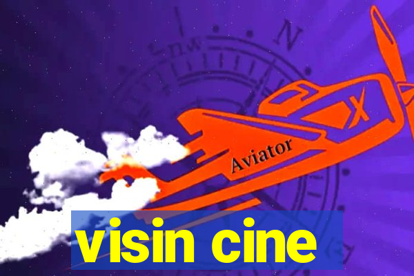 visin cine